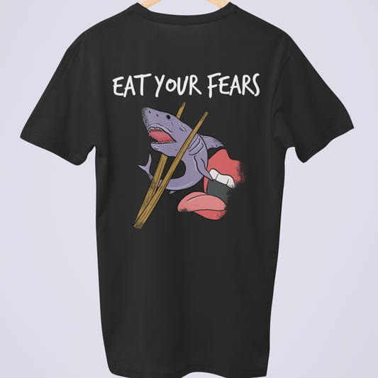 EAT YOUR FEARS (Backprint) - T-SHIRT -