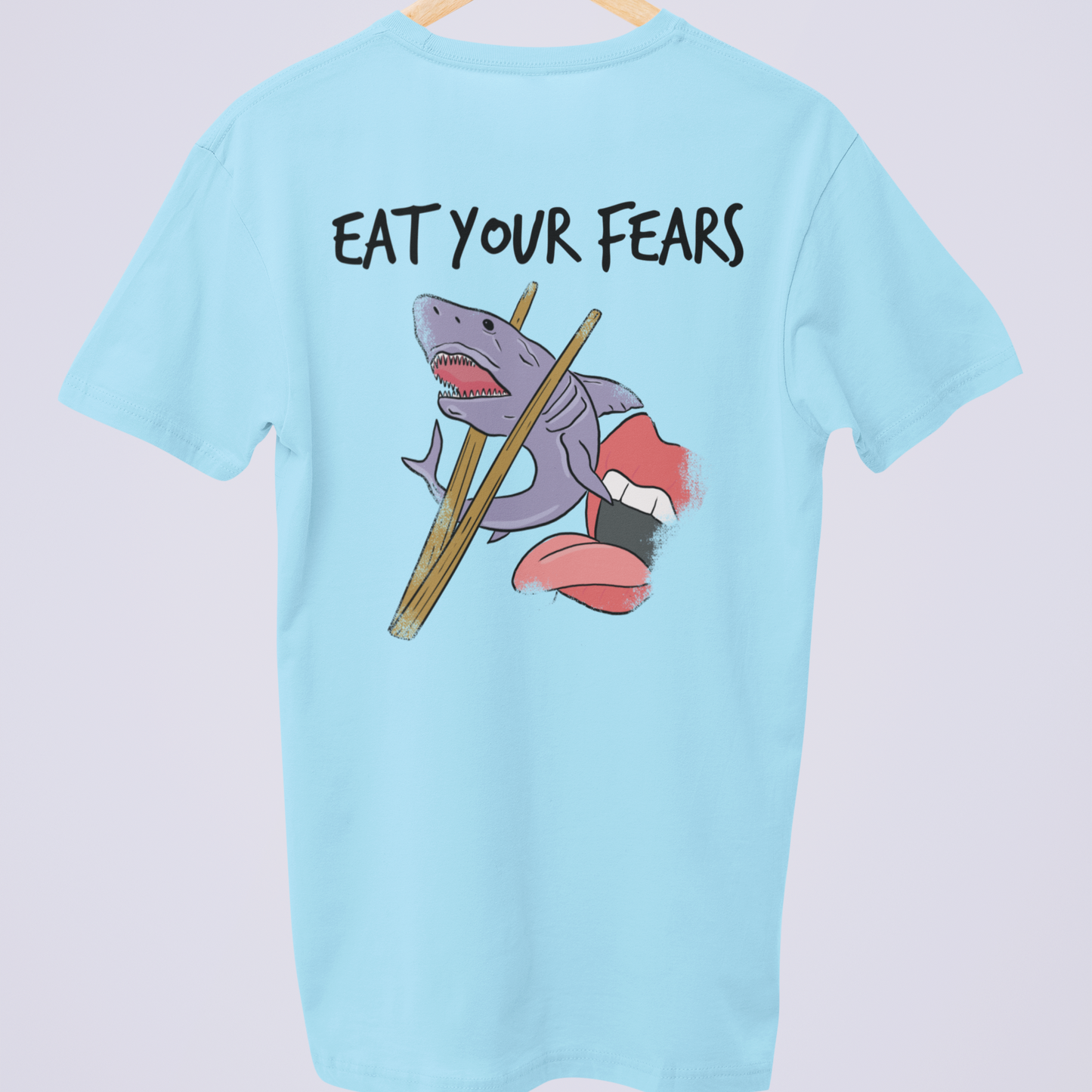 EAT YOUR FEARS (Backprint) - T-SHIRT -