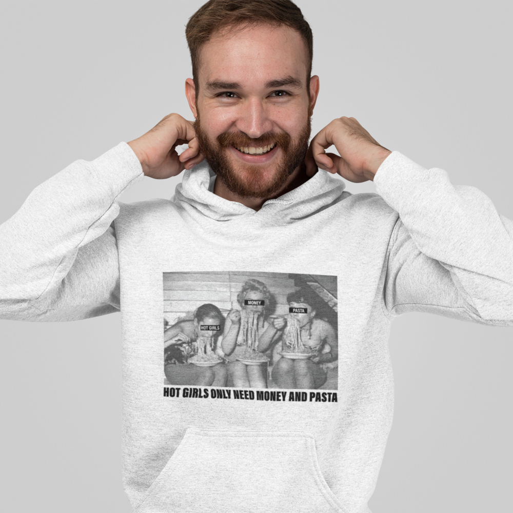 HOT GIRLS NEED MONEY AND PASTA - HOODIE -