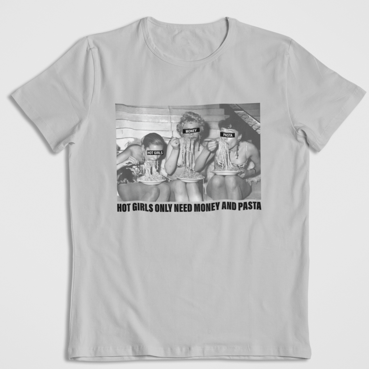 HOT GIRLS NEED MONEY AND PASTA - T-Shirt -