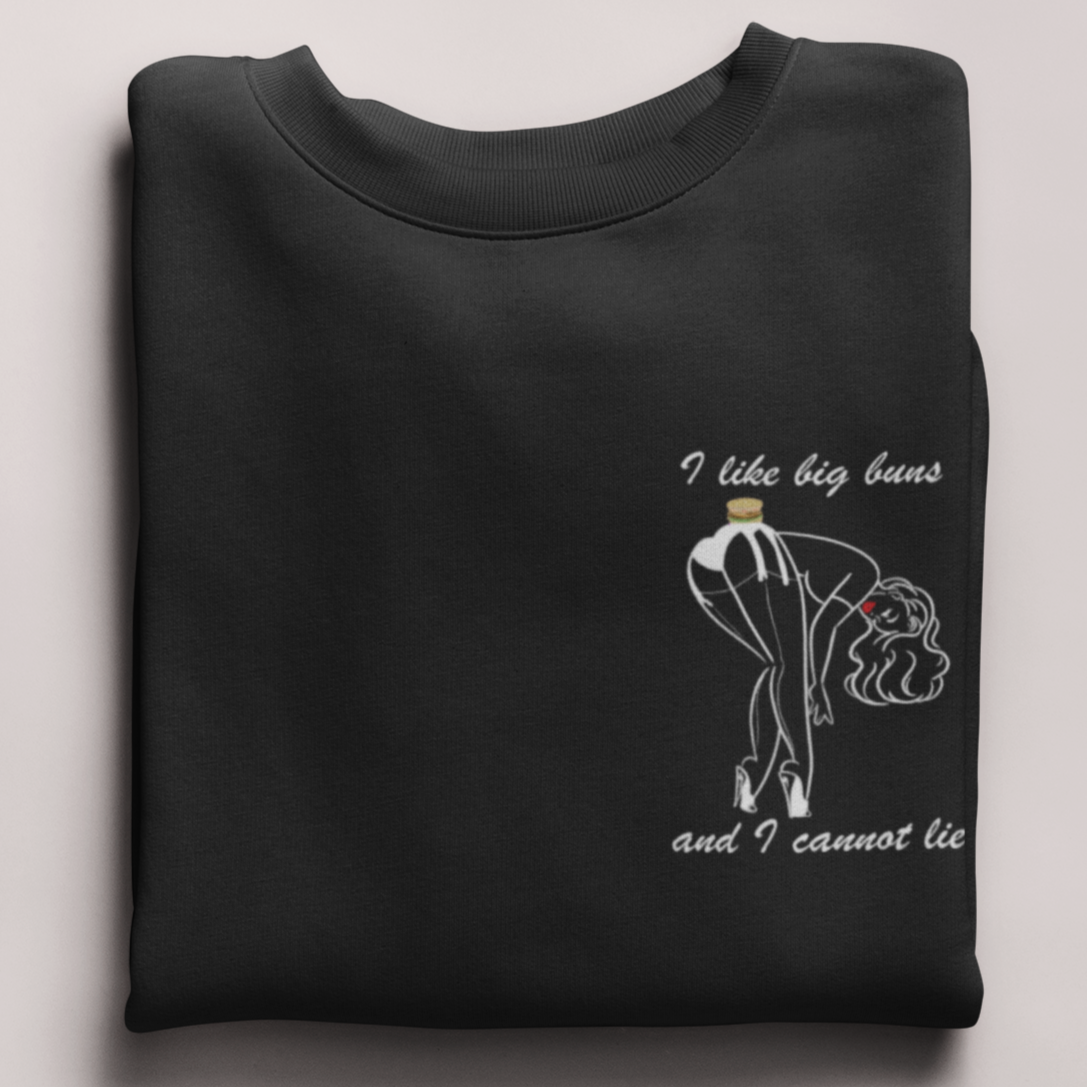 I LIKE BIG BUNS AND I CANNOT LIE - UNISEX SWEATSHIRT