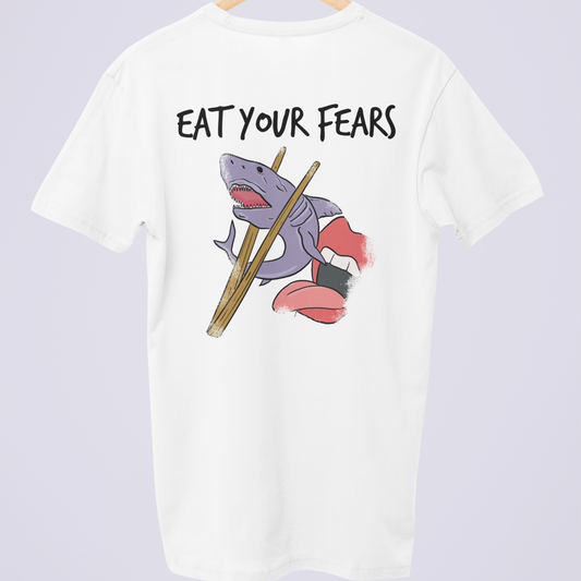 EAT YOUR FEARS (Backprint)  - T-SHIRT -