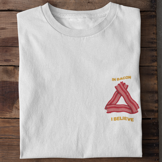 IN BACON I BELIEVE - UNISEX T-SHIRT -
