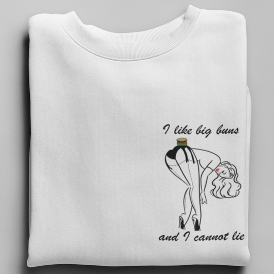 I LIKE BIG BUNS AND I CANNOT LIE  - UNISEX SWEATSHIRT
