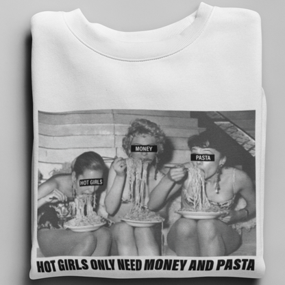 HOT GIRLS NEED MONEY AND PASTA  - UNISEX SWEATSHIRT
