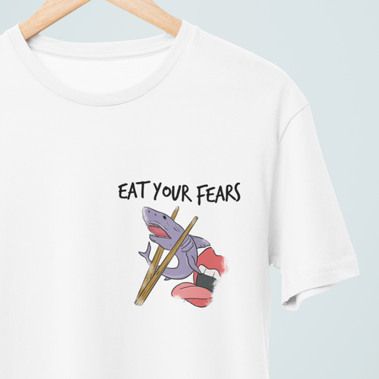 EAT YOUR FEARS  - T-SHIRT -